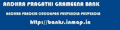 ANDHRA PRAGATHI GRAMEENA BANK  ANDHRA PRADESH CUDDAPAH PULIVENDLA PULIVENDLA  banks information 